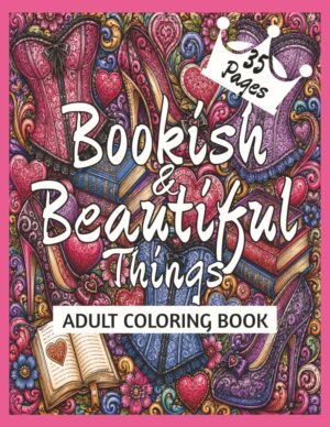 Bookish & Beautiful Things Adult Coloring Book: Spicy Adult Coloring Book | Feminine Zentangle Art | Romance Lover Coloring Book | Relaxing Women's ... | 79 pages. 8.5 X 11" | 35 images | Bookish